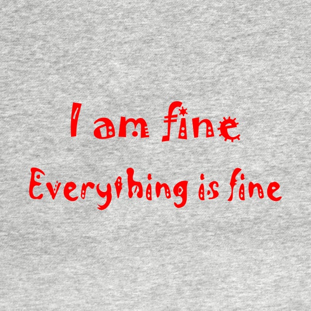 I am fine everything is fine by fantastic-designs